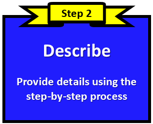 Step 2 Describe. Provide details using the step-by-step process.